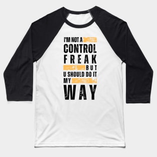 Not a Control Freak_a Baseball T-Shirt